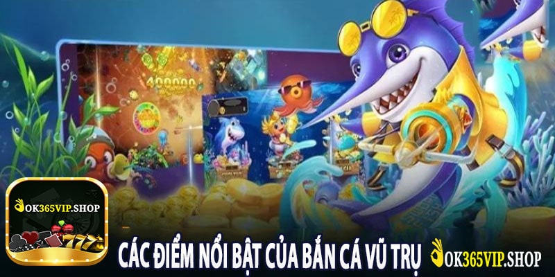 Các Điểm Nổi Bật Của Bắn Cá Vũ Trụ