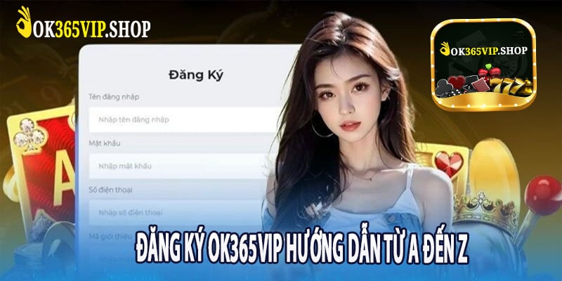 Đăng Ký OK365VIP Hướng Dẫn Từ A Đến Z
