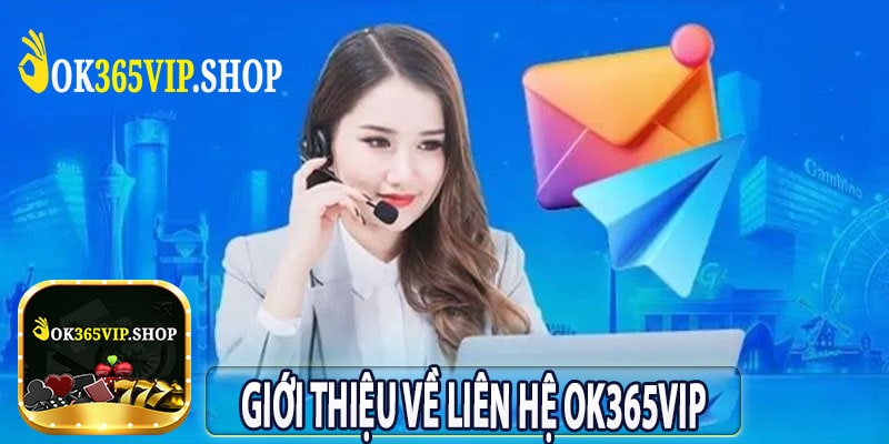 Giới Thiệu Về Liên Hệ Ok365vip