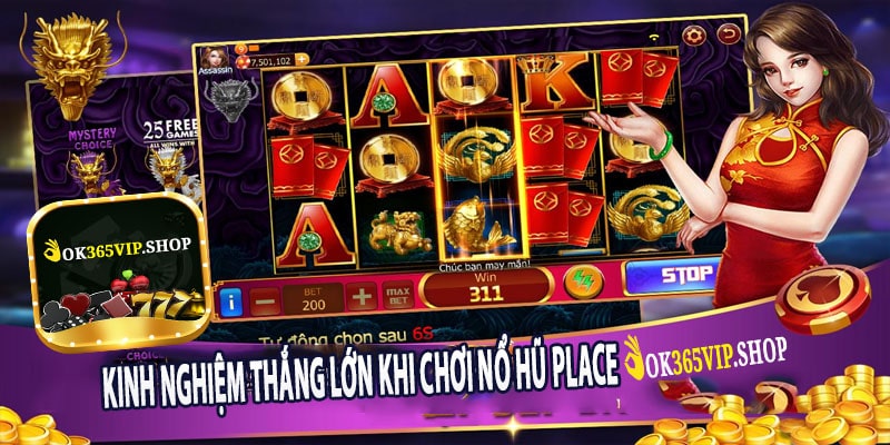 Kinh Nghiệm Thắng Lớn Khi Chơi Nổ Hũ Place
