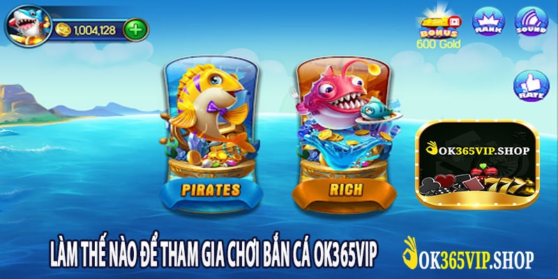 Làm Thế Nào Để Tham Gia chơi Bắn Cá Ok365vip