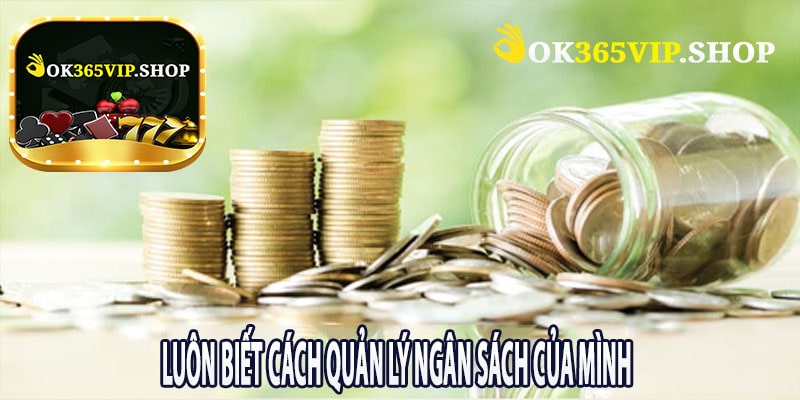 Luôn Biết Cách Quản Lý Ngân Sách Của Mình