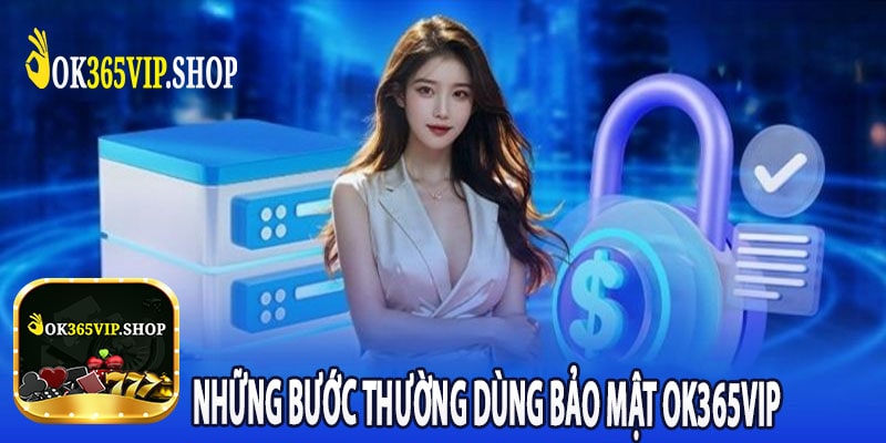 NHững Bước Thường Dùng Bảo Mật Ok365vip