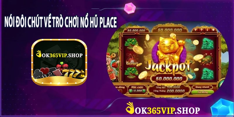 Nói Đôi Chút Về Trò Chơi Nổ Hũ Place