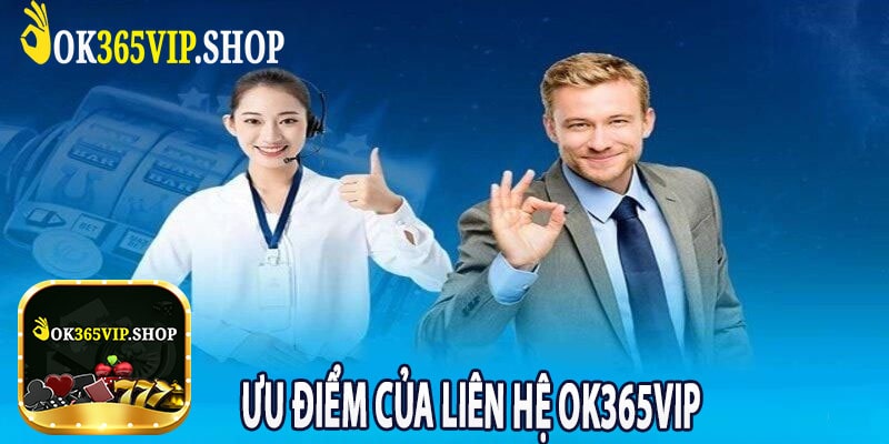 Ưu Điểm Của Liên Hệ Ok365vip